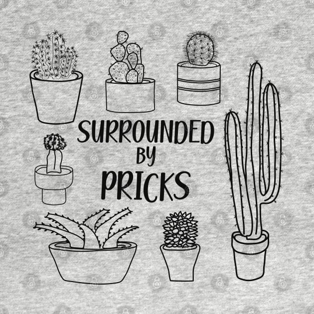Surrounded by Pricks Cactus Pun by YourGoods
